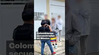 6 jóvenes de Colombia secuestradas en México [upl. by Cralg]