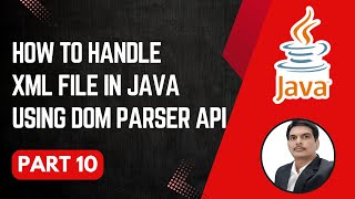 Handling XML Files in Java  DOM Parser Library  Parsing XML Files  Part 10 [upl. by Berte377]