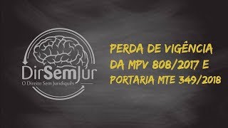 Reforma trabalhista perda de vigência da MPv 8082017 e Portaria MTE 3492018 [upl. by Clark583]