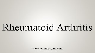 How To Say Rheumatoid Arthritis [upl. by Enyad459]