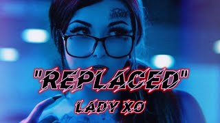 Lady Xo  quotReplacedquot  Song [upl. by Eedoj273]