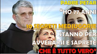 Padre Petar Ho 77 Anni I 10 Segreti Medjugorje stanno per Avverarsi Saprete Finalmente che è Vero [upl. by Esinek764]