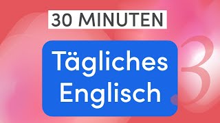 Tägliches Englisch in 30 Minuten 110 wichtige Alltagsausdrücke und Wörter für einfache Gespräche [upl. by Stewart]