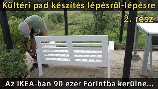 kültéri kerti fa pad készítés 2 rész  az IKEAban 90 ezerbe kerülne [upl. by Issac935]