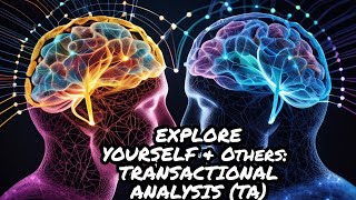 Understanding Yourself and Others Transactional Analysis Explained [upl. by Nichy]