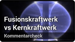 Fusionskraftwerk vs Kernkraftwerk • Kommentarcheck  Hartmut Zohm [upl. by Calloway]