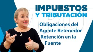 244 Obligaciones del Agente Retenedor  Retención en la Fuente [upl. by Enimsay]