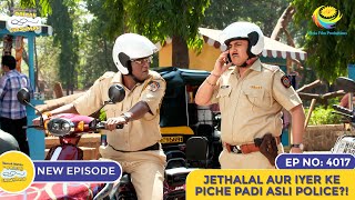 NEW Ep 4017  Jethalal Aur Iyer Ke Piche Padi Asli Police  Taarak Mehta Ka Ooltah Chashmah [upl. by Rehpotisrhc]