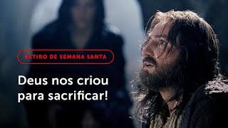 3º Dia Retiro de Semana Santa  Deus nos criou para sacrificar [upl. by Hurst]