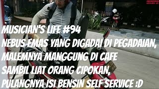 MUSICIANS LIFE 94  Nebus emas yang abis di gadai amp manggung di cafe ngeliat orang cipokan [upl. by Atnahs]