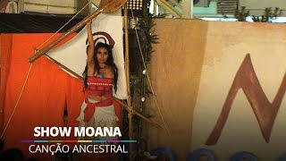 Canção Ancestral  Show Moana  Barra World [upl. by Nosniv]