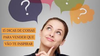 15 DICAS DE COISAS PARA VENDER [upl. by Zoie]