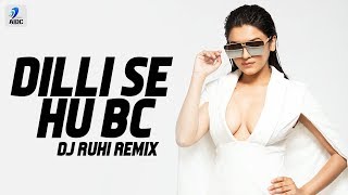 Dilli Se Hu Bc Remix  DJ Ruhi  दिल्ली से  StarBoyLoc  Jaymeet  Gskillz  Bobby Parki [upl. by Connelly]