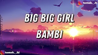 bambi  BIG BIG GIRL TEKSTLYRICS [upl. by Raasch1]