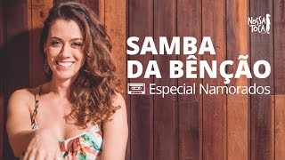 Samba da Bênção  Vinicius de Moraes Especial Namorados Nossa Toca [upl. by Ibbob629]