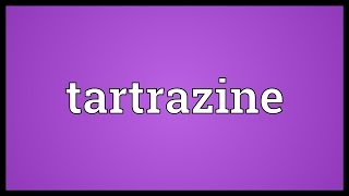 Tartrazine Meaning [upl. by Acirderf188]