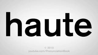 How To Pronounce Haute [upl. by Bowman811]