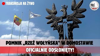 UROCZYSTOŚĆ ODSŁONIĘCIA POMNIKA quotRZEŹ WOŁYŃSKAquot W DOMOSTAWIE TRANSMISJA NA ŻYWO [upl. by Jovita]