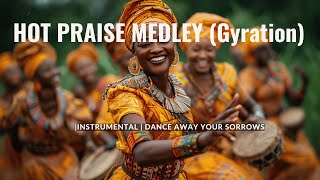 HOT AFRICAN PRAISE MEDLEY  GYRATION  INSTRUMENTAL [upl. by Pip]