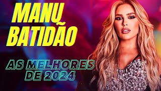 MANU BAHTIDÃO 2024 AS MELHORES MÚSICAS 🧡💥😍 MANU BATIDÃO [upl. by Soalokcin]