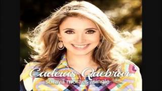 Soraya Moraes  Cadeias Quebrar Musica Nova [upl. by Hara201]