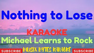 Nothing To Lose KARAOKE by Michael Learns to Rock [upl. by Maureene]