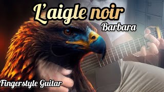 L’aigle noir  BARBARA  Fingerstyle Guitar Arrangement [upl. by Alor]