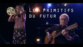 Les primitifs du futur  JosephGustave  Live  Le pont des artistes [upl. by Burroughs]