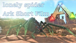 Ark Survival Evolved Short film  Lonely Spider by The Pilgrim [upl. by Akemrehs474]