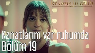 İstanbullu Gelin 19 Bölüm  Aslı Enver  Kanatlarım Var Ruhumda [upl. by Lamej]