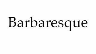 How to Pronounce Barbaresque [upl. by Tunk821]