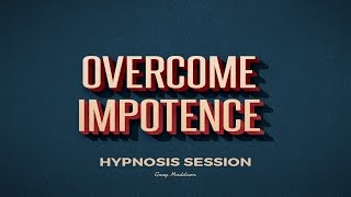 End Erectile Dysfunction ED  Free Hypnosis Session for Impotence [upl. by Analram]