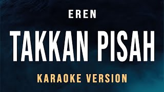 Takkan Pisah  Eren Karaoke [upl. by Dixil953]