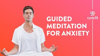 Guided Meditation for Anxiety by Mind Fit  Reduce Anxiety And Stress  Mind Fit  Cure Fit [upl. by Aiet209]