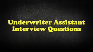 Underwriter Assistant Interview Questions [upl. by Noami812]