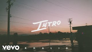 Khalid  Intro Official Audio [upl. by Eidnalem]