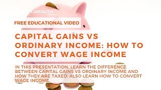 Capital Gains vs Ordinary Income How To Convert Wage Income [upl. by Poppy62]