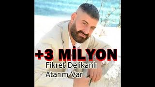 Fikret Delikanlı  Atarım Var YENİ [upl. by Tanaka]