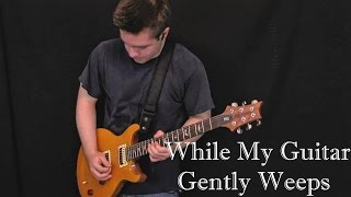 Santana  While My Guitar Gently Weeps Guitar Cover [upl. by Silliw259]