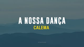 CALEMA  A NOSSA DANÇA LETRA [upl. by Yellek499]