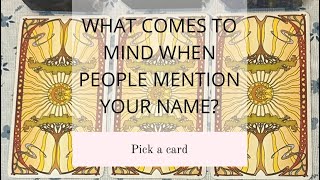 WHAT COMES TO MIND WHEN PEOPLE MENTION YOUR NAME🤔🤨🥺🔮PICK A CARD🔮 [upl. by Rehpretsirhc]