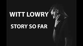 Witt Lowry  A Story 2012  2019 [upl. by Linnie]