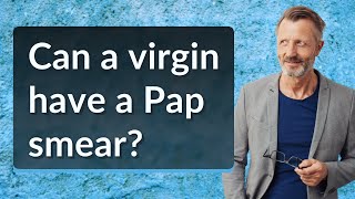 Can a virgin have a Pap smear [upl. by Rains920]