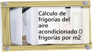 Cálculo de frigorías del aire acondicionado ▷ frigorías por m2 [upl. by Murdoch]