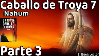 RESUMEN Detallado Caballo de Troya 7 Nahum  Parte 3  JJBenítez  El Buen Lector [upl. by Pillow]