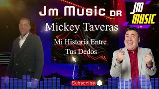 Mickey Taveras  Mi Historia Entre Tus Dedos JM Music Dr [upl. by Sydel546]