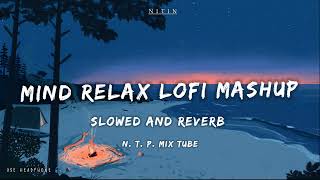 Mind Relax Lofi Mashup  Mind Relaxing Songs  Mind Relax Lofi Song  Slowed And Reverb  Lofi Songs [upl. by Dubenko934]