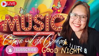 LIVE STREAM  CosmicLish Grooves MusicGOOD NIGHT EVERYONE live 100124  MAERRYLENE OFFICIAL [upl. by Lynnea118]