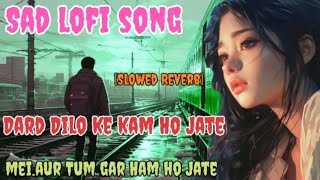 Dard dilo ke kam Ho Jate Slowed Reverb Sad song Dard bhara Hindi [upl. by Margareta]