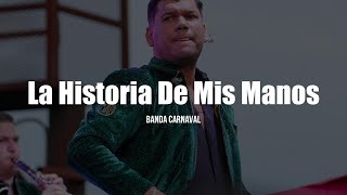 Banda Carnaval  La Historia De Mis Manos LETRA [upl. by Nyssa384]